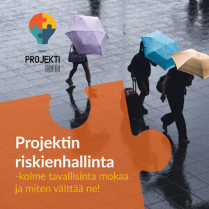 Projektin riskienhallinta - kolme tavallisinta mokaa ja miten välttää ne!
